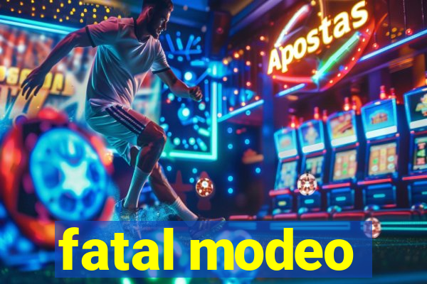 fatal modeo