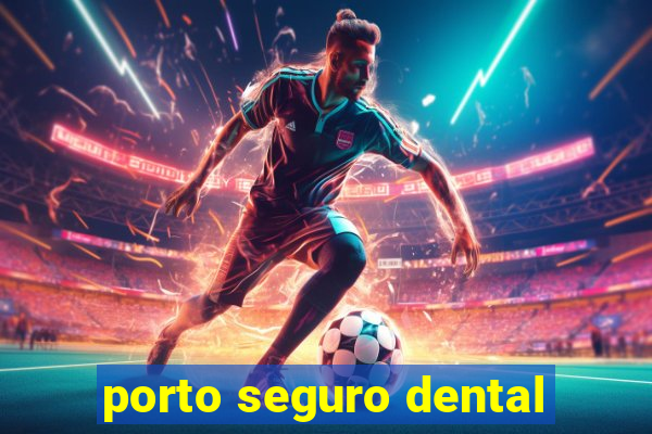 porto seguro dental