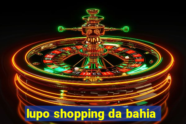 lupo shopping da bahia