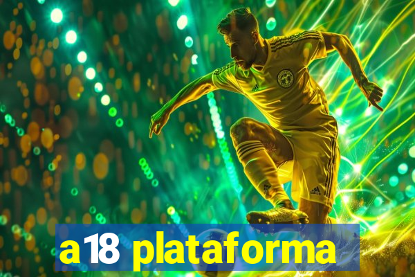 a18 plataforma