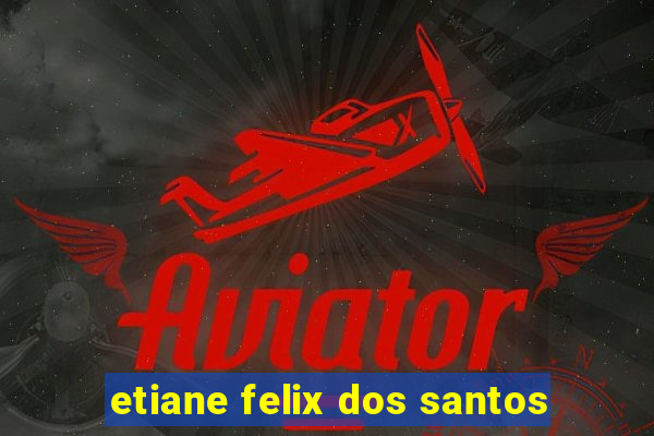 etiane felix dos santos