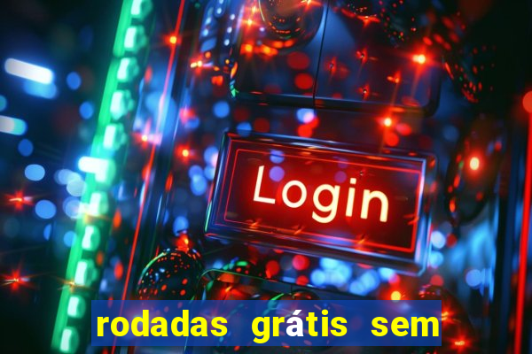 rodadas grátis sem depósito 2024