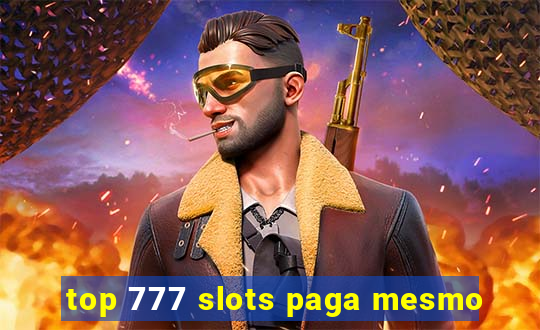 top 777 slots paga mesmo