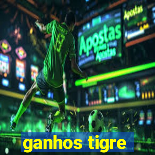 ganhos tigre