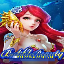 600bet com e confi谩vel