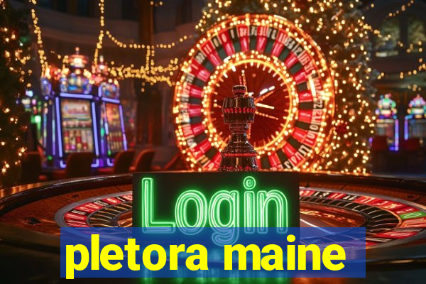 pletora maine