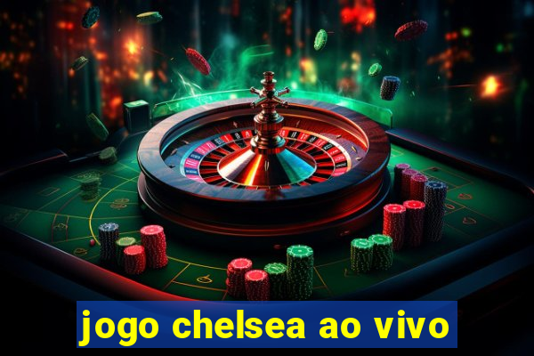 jogo chelsea ao vivo