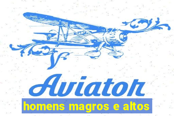 homens magros e altos