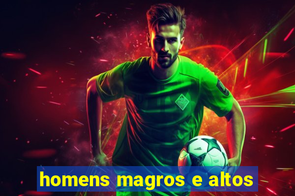 homens magros e altos