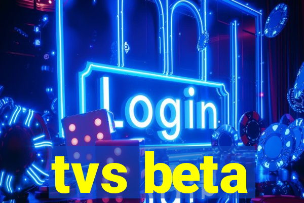 tvs beta