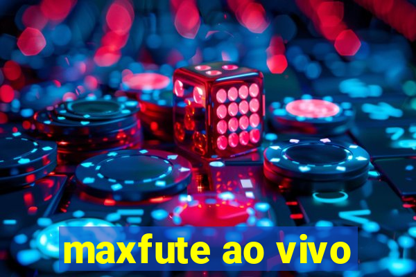 maxfute ao vivo