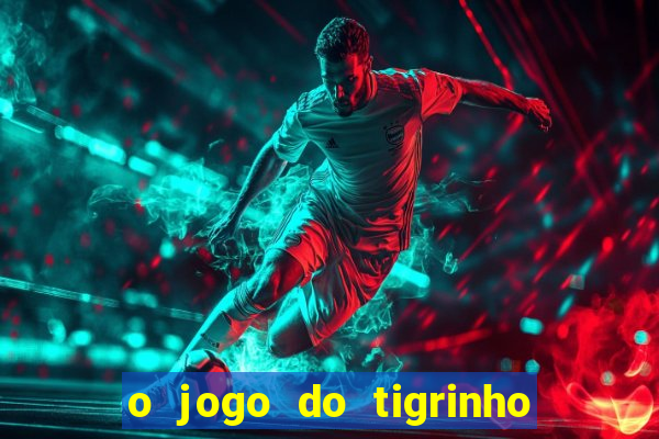 o jogo do tigrinho para ganhar dinheiro