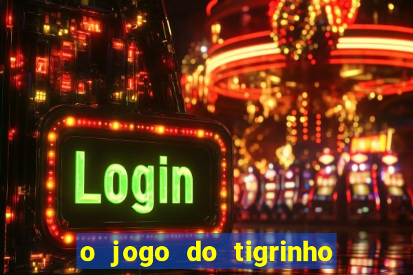 o jogo do tigrinho para ganhar dinheiro