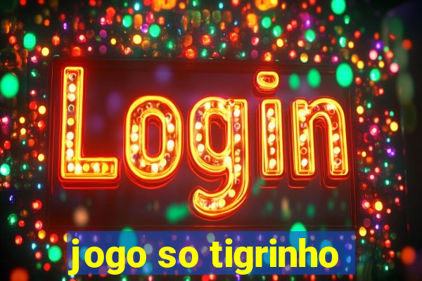 jogo so tigrinho