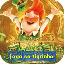 jogo so tigrinho