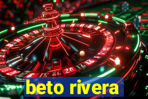 beto rivera