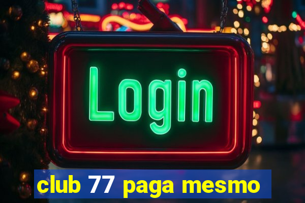 club 77 paga mesmo