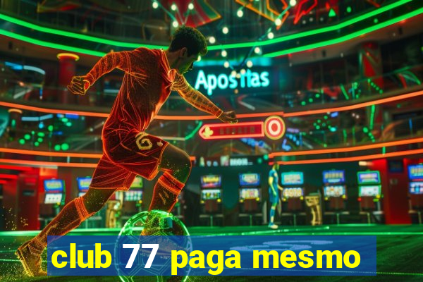 club 77 paga mesmo