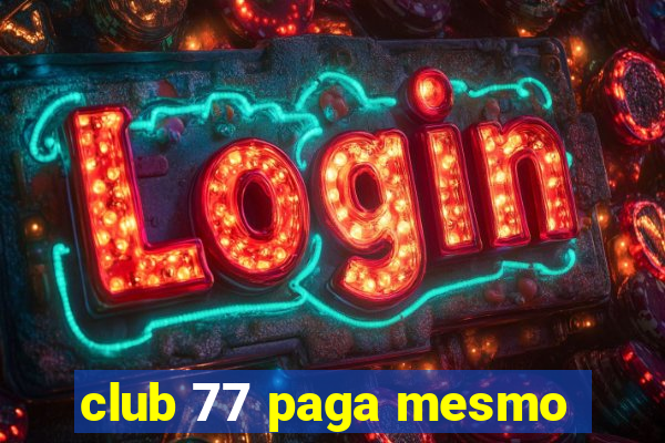 club 77 paga mesmo