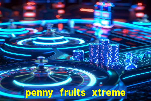 penny fruits xtreme slot free play