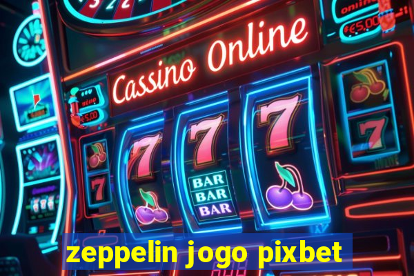 zeppelin jogo pixbet