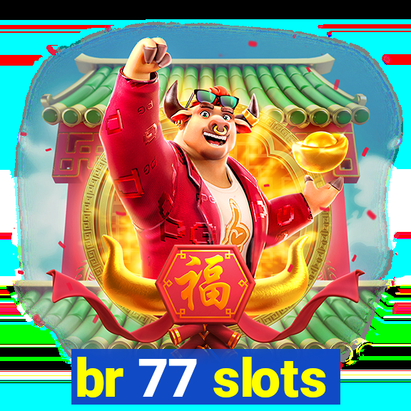 br 77 slots