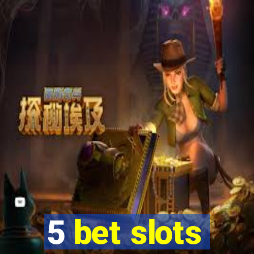 5 bet slots