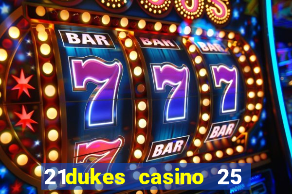 21dukes casino 25 free spins