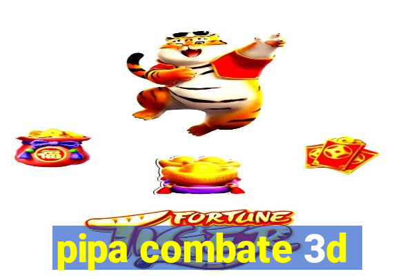 pipa combate 3d