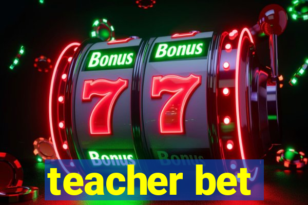 teacher bet