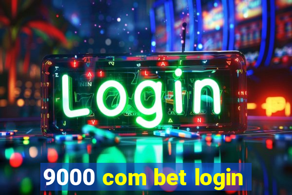 9000 com bet login