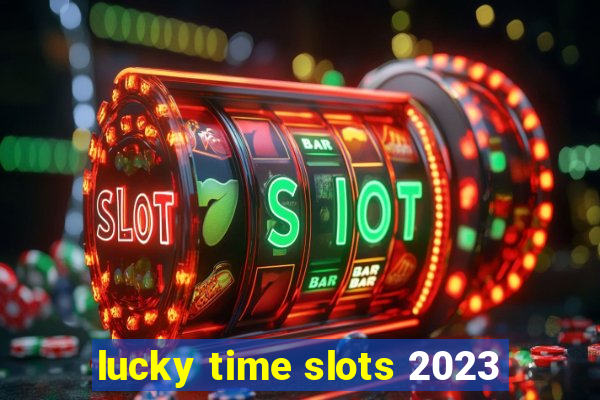 lucky time slots 2023