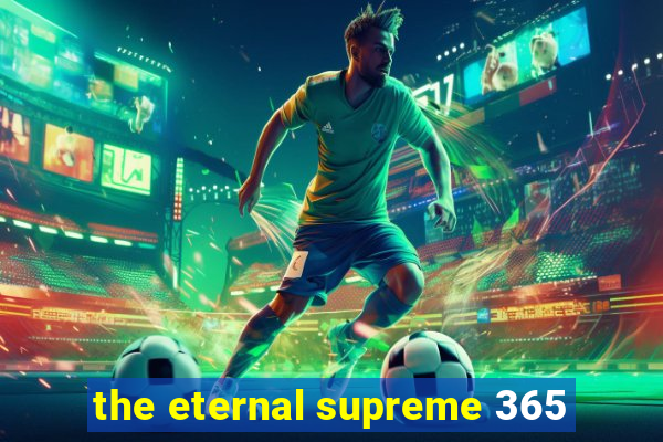 the eternal supreme 365