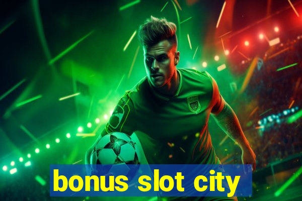 bonus slot city