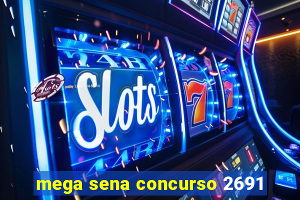 mega sena concurso 2691