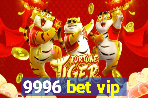 9996 bet vip