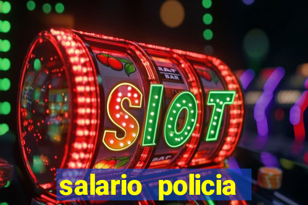 salario policia civil da bahia