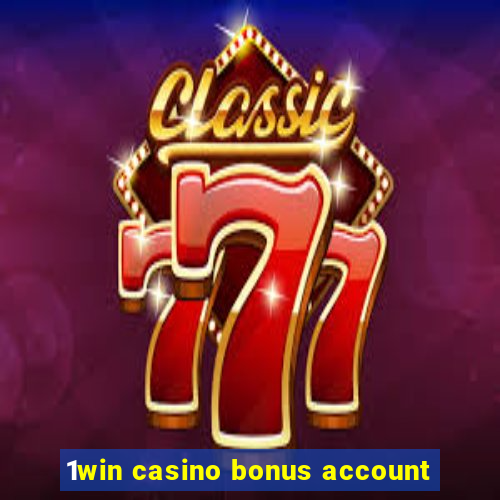 1win casino bonus account