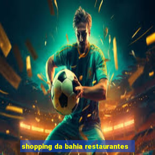 shopping da bahia restaurantes