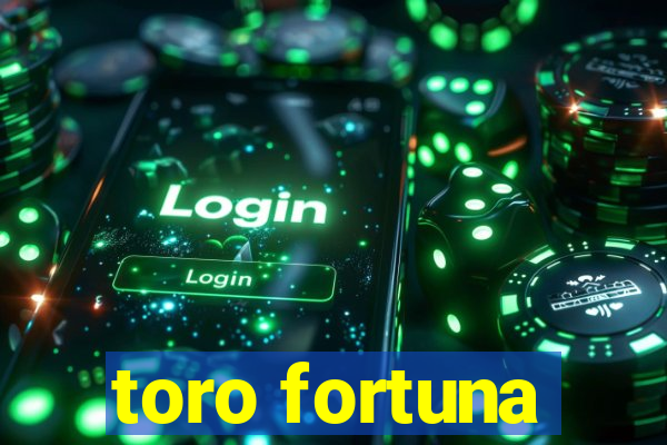 toro fortuna