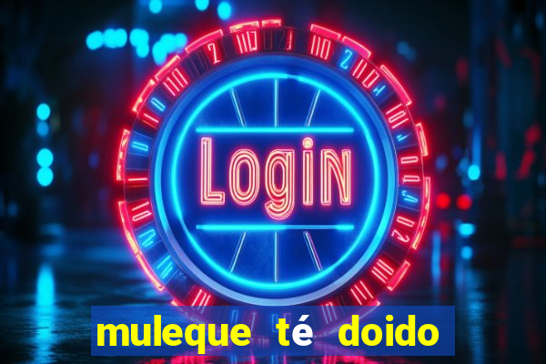 muleque té doido 4 o filme completo dublado