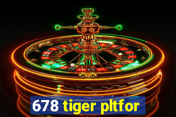 678 tiger pltfor