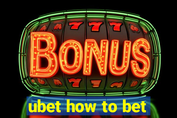 ubet how to bet