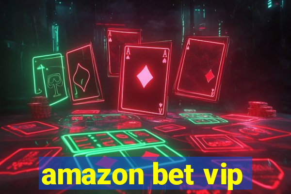 amazon bet vip