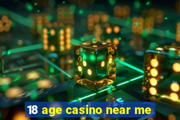 18 age casino near me