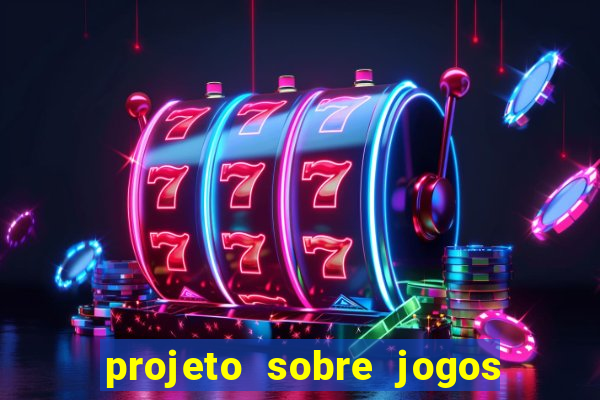 projeto sobre jogos e brincadeiras