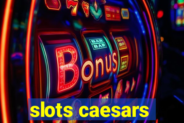 slots caesars