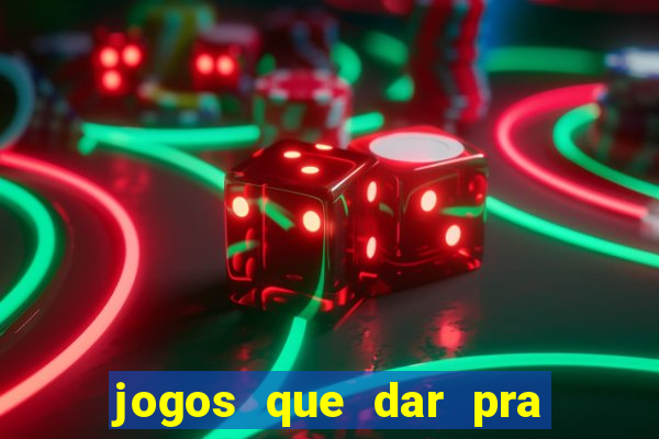 jogos que dar pra ganhar dinheiro