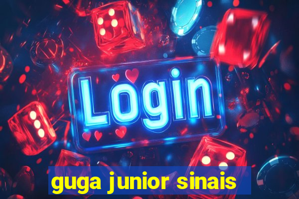 guga junior sinais