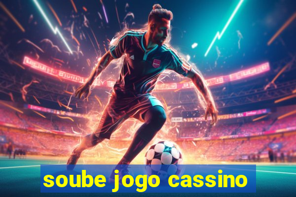 soube jogo cassino